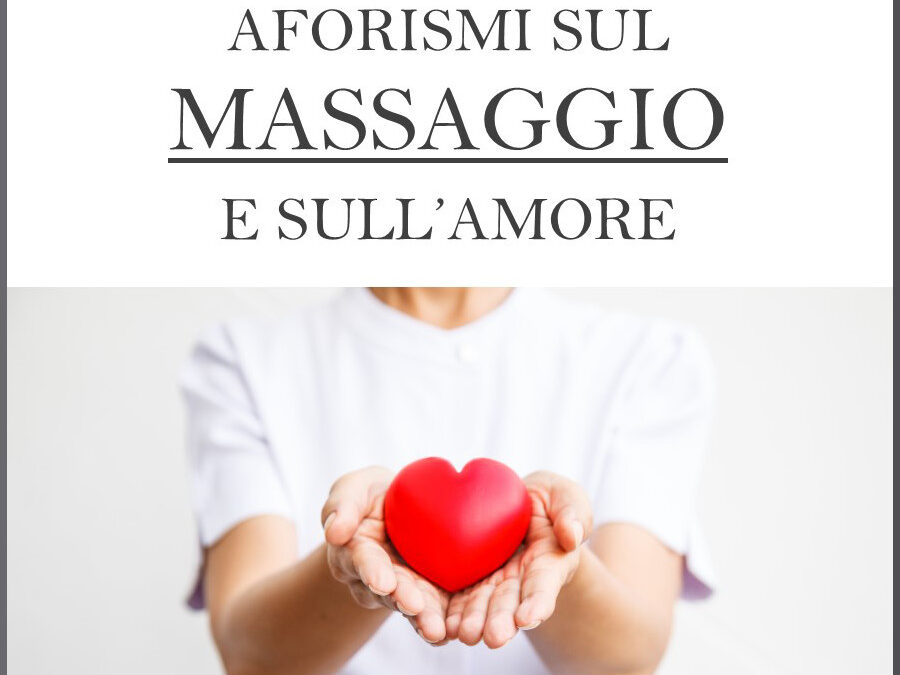 177 veri aforismi sul Massaggio e sull’Amore, di Duilio La Tegola